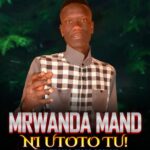 Audio Song of Mrwanda Mand – Ni Utoto tu |