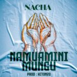 Audio Song of Nacha – Namuamini Mungu