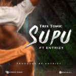 Audio Song of Trixy Tonic Ft. Entrizy – Supu