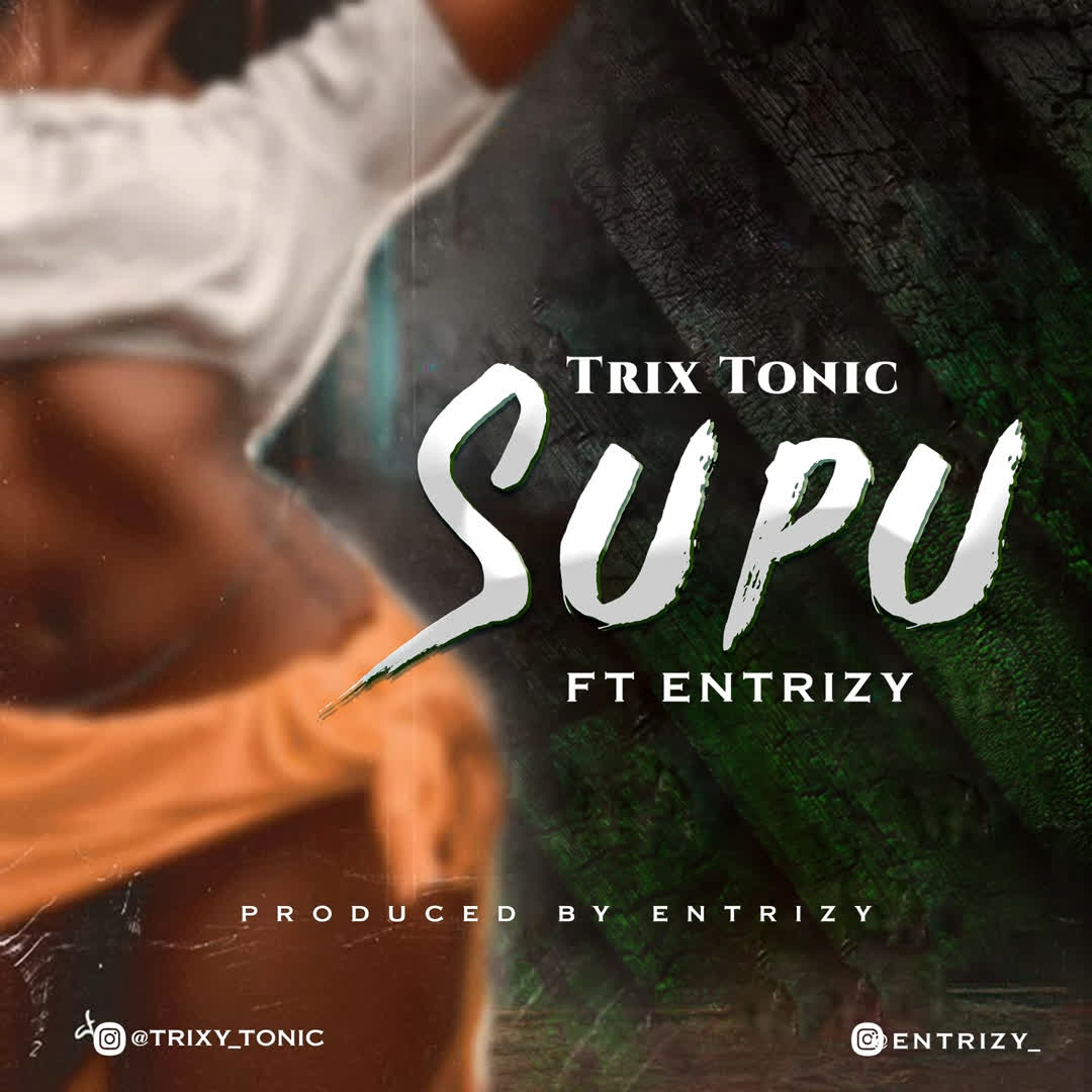 Music Audio | Trixy Tonic Ft. Entrizy – Supu