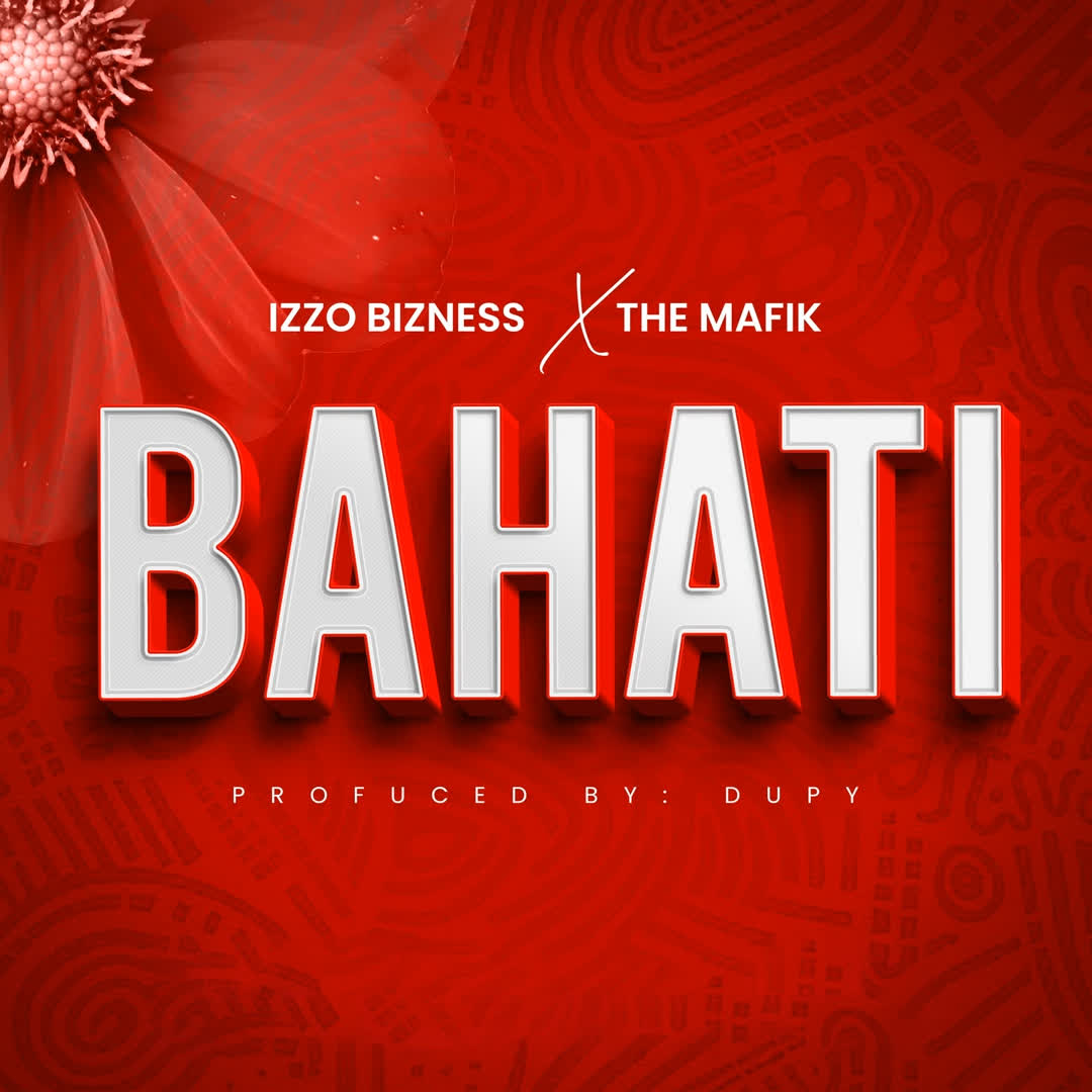 Music Audio | Izzo Bizness Ft. The Mafik – Bahati