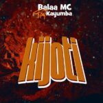 Audio Song of Balaa Mc Ft Kayumba – Kijoti