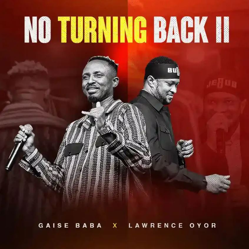 Music Audio | Gaise Baba ft Lawrence Oyor – No Turning Back
