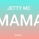 Audio Song of Jetty Mc – Mama