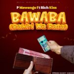 Audio Song of P Mawenge Ft RichKiss – BaWaBa (Bahili Wa Bata)