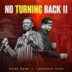 Audio Song of Gaise Baba ft Lawrence Oyor – No Turning Back