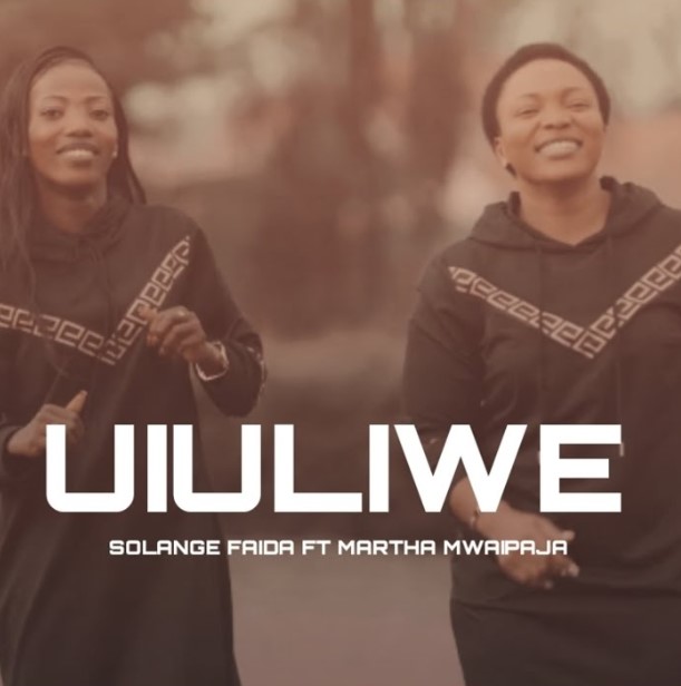 Music Audio | Martha Mwaipaja Ft Solange Faida – Uiuliwe