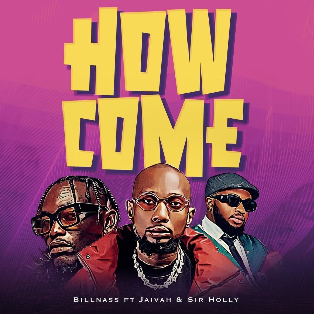 Music Audio | Billnass Ft Jaivah & Sir Holly – How Come
