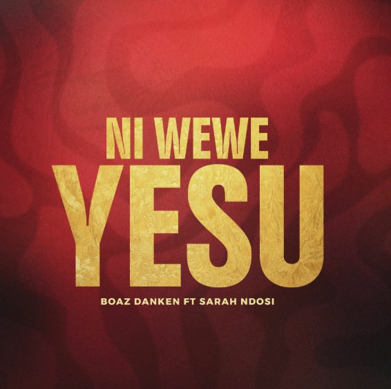 Music Audio | Boaz Danken Ft Sarah Ndosi – Ni Wewe Yesu