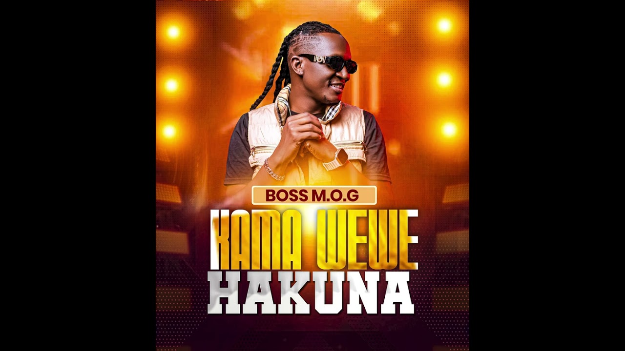 Music Audio | Boss M.o.g – Kama Wewe Hakuna