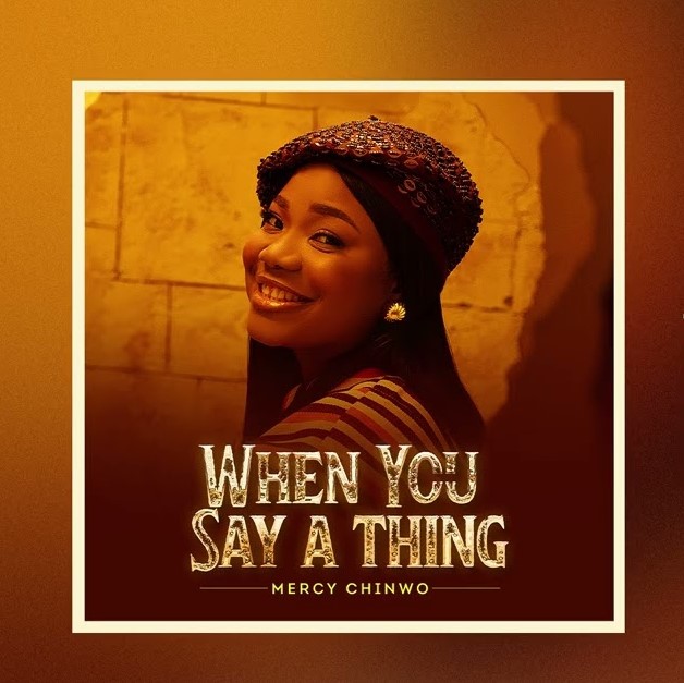 Music Audio | Mercy Chinwo – When You Say A Thing